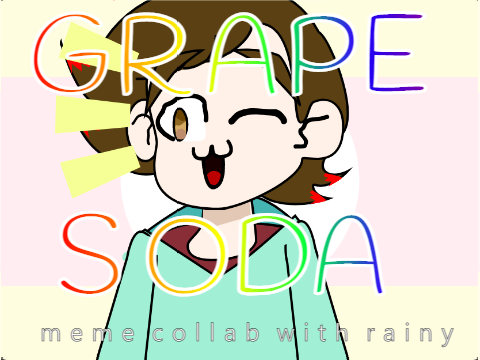 Grape Soda || Meme Collab with @Rainy-Animations