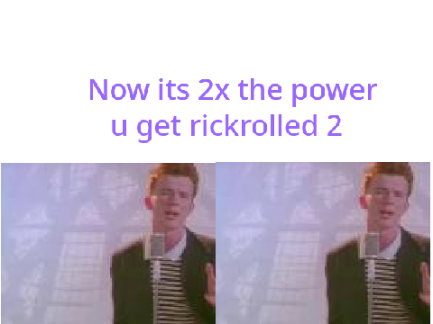 u get rickrolled 2