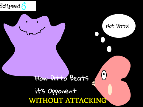 How Ditto Beats its Opponent Without Attacking