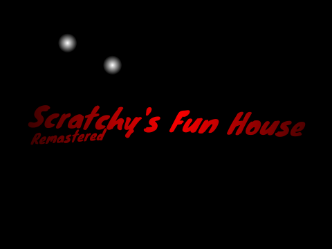 -Scratchy's Fun House- (Remastered)