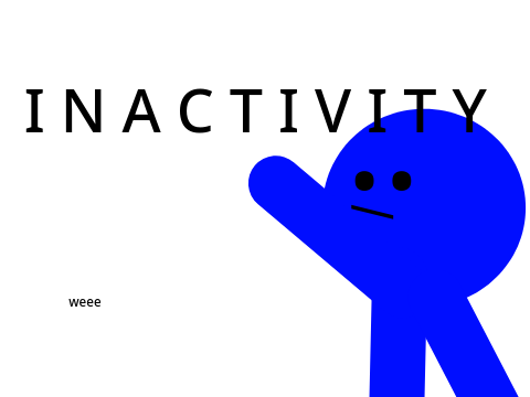 School starts soon, which means I N A C T I V I T Y