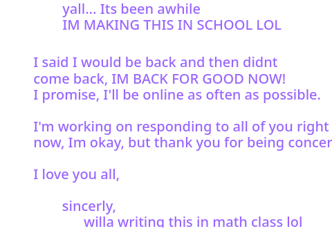 IM BACK FOR REAL!!!