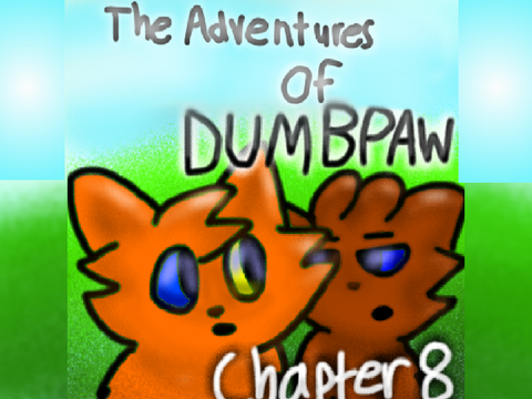 The Adventures of Dumbpaw: Ch. 8