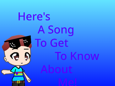 Here's A Song To Get To Know About Me! (2022 - Now))