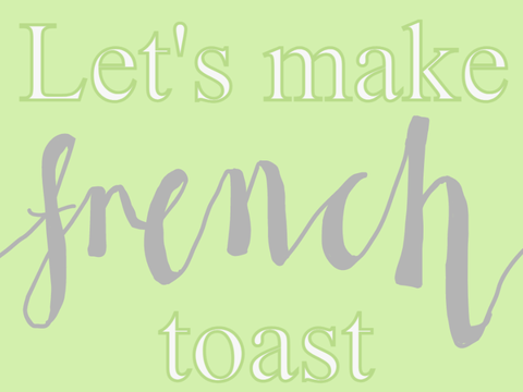 Let's make French Toast