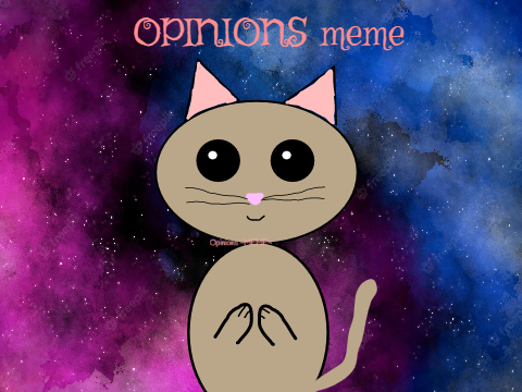 OPINIONS ~meme~