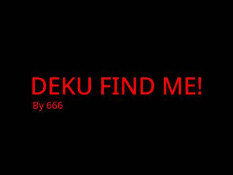 DEKU FIND ME!