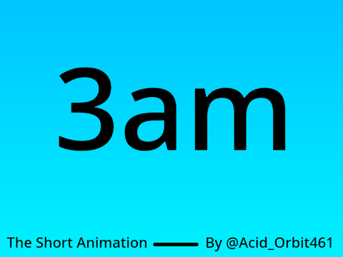 3am || #Animations