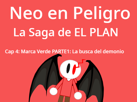 Neo en Peligro La Saga de EL PLAN | Cap 4: Marca Verde PARTE1: La busca del demonio