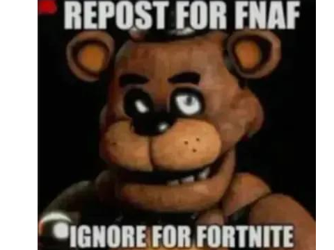 Repost for Fnaf Ignore for Fortnight