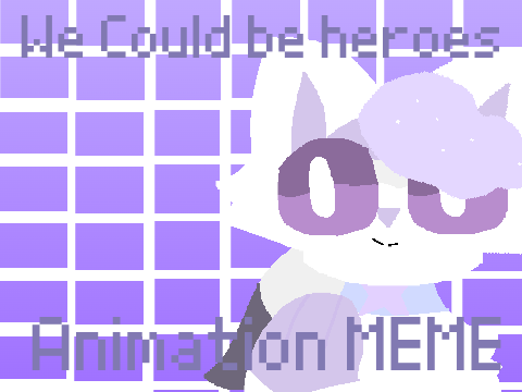 We could be Heroes ꠵ Animation Meme