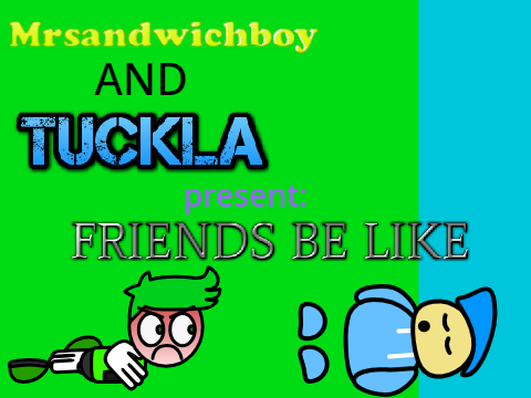 Friends Be Like... 