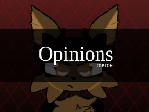 Opinions //meme// - First meme!