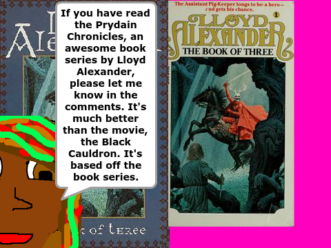 If you have heard of the Prydain Chronicles.