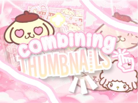 ✩ combining thumbnails (♡˙︶˙♡)