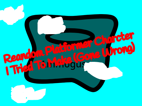 Random Platformer Character I Tried To Make (Gone Wrong)