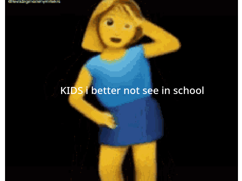kids i better not see in school 