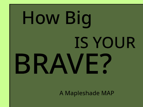 [How Big is your BRAVE?] [Open Mapleshade MAP]