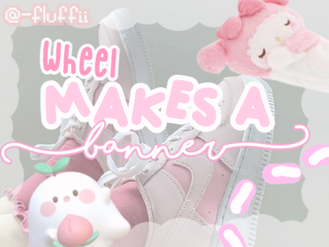  ༊*· Wheel makes a banner! ღ