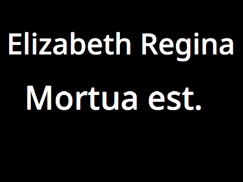 God rest her Majesty, The Queen.