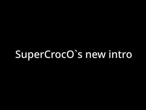 SuperCrocO`s new intro