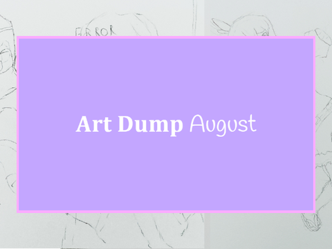 August Art Dump