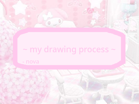 ~ my drawing process ~