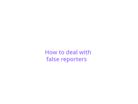 how i deal with false reporters