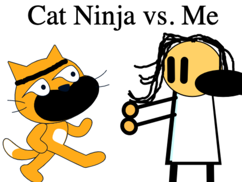 Cat Ninja vs. Me ( Part 1 )