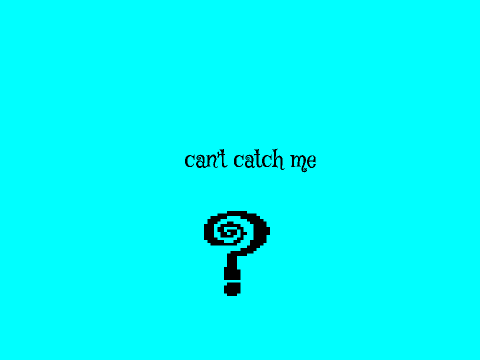 Can't catch mee