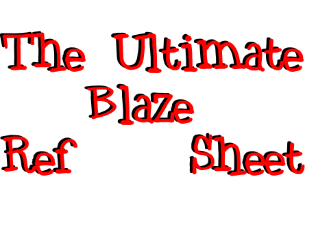 The Absolute Ultimate Blaze Ref Sheet