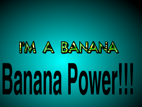 I'M A BANANA!!!!!!!!!!!!!!!! i love this song!!!!!!!!!!!!!!!!!!!!!!!!!!!!!!!!!!!!!!!!!!!!