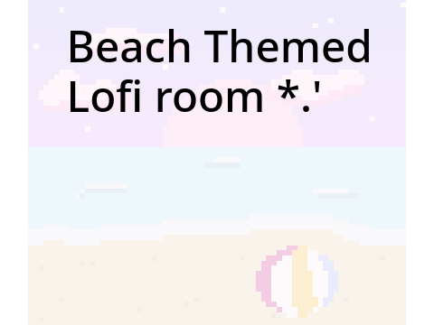 Beach themed lofi room