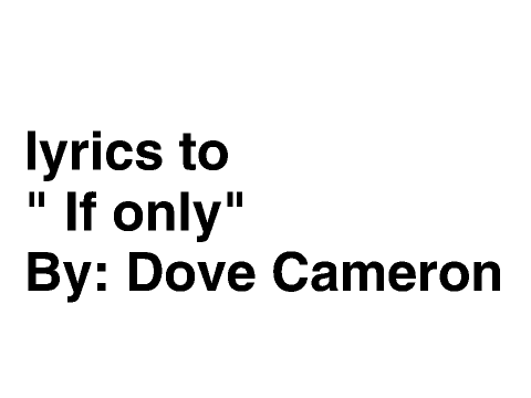 If only lyrics, By: Dove Cameron
