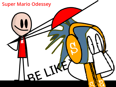 Super mario odessey BE LIKE