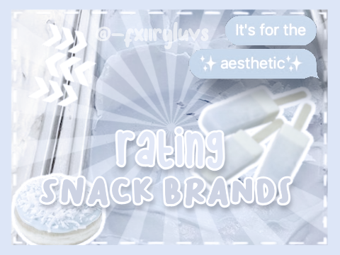 ꒰ rating popular snack brands ꒱