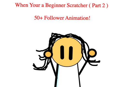 Beginner Scratchers be like... ( Part 2 )