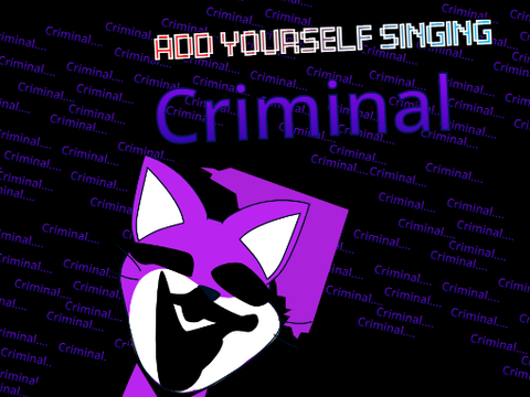 Add yourself/your oc singing Criminal (0) 