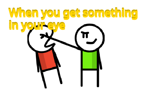 When you get something in your eye
