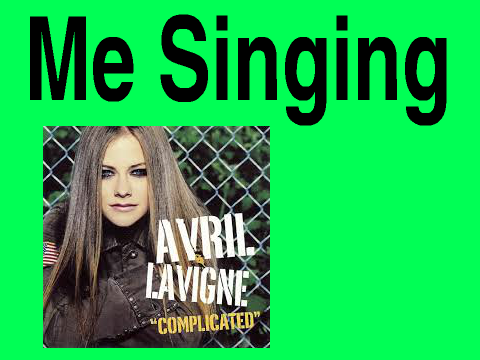Me Singing Complicated By Avril Lavigne