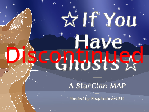 DISCONTINUED☆If You Have Ghosts☆ - StarClan MAP