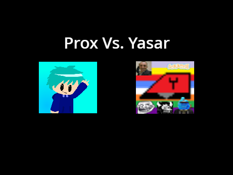 Prox Vs. Yasar