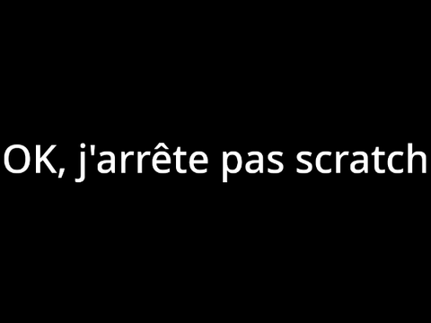 OK, j'arrête pas scratch