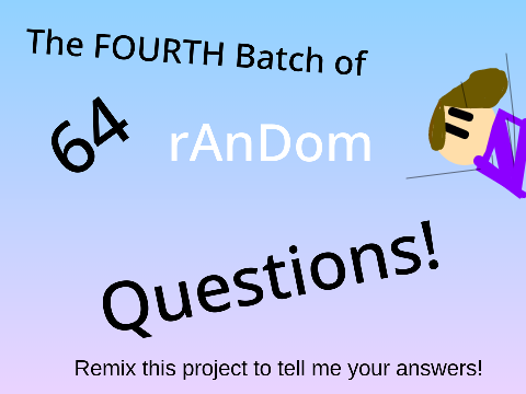 The Fourth Bundle of 64 Random Questions! remix