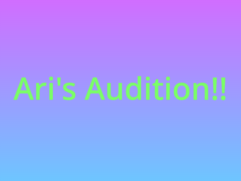 Ari's Audition!