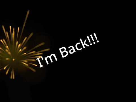 I'm Back!!!
