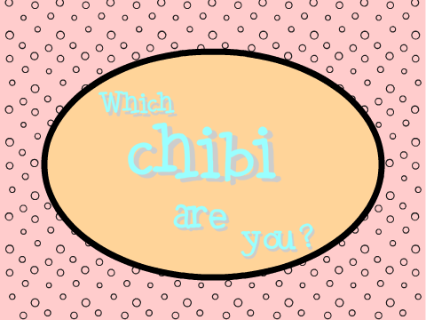 *Which Chibi are You?*