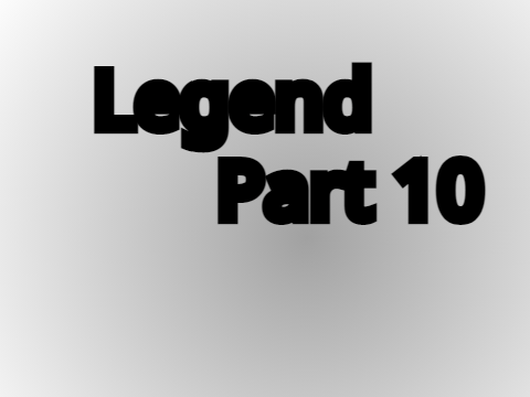 legend Part 10