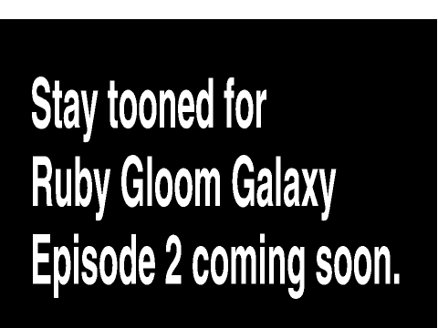 Ruby Gloom Galaxy Episode 1 Begining