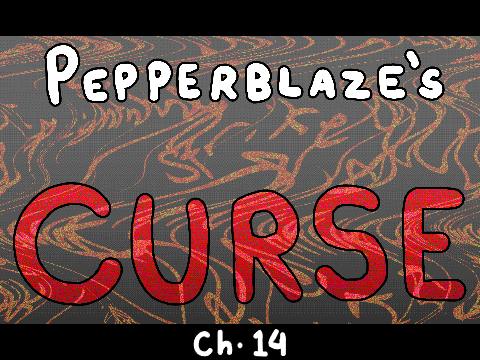 Pepperblaze's Curse ~ Ch. 14